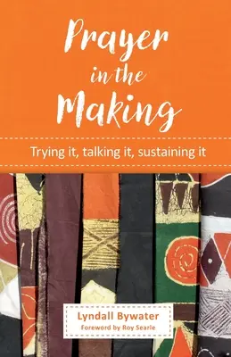 La prière en devenir : L'essayer, le dire, le soutenir - Prayer in the Making: Trying it, talking it, sustaining it