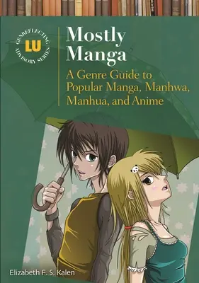 La plupart des mangas : Un guide des genres de mangas, manhwa, manhua et anime populaires - Mostly Manga: A Genre Guide to Popular Manga, Manhwa, Manhua, and Anime