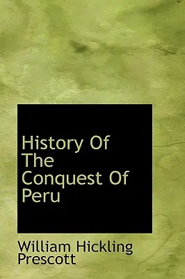 Histoire de la conquête du Pérou - History Of The Conquest Of Peru