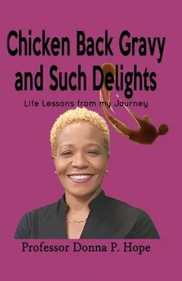 Chicken Back Gravy and Such Delights : Leçons de vie tirées de mon voyage - Chicken Back Gravy and Such Delights: Life Lessons From My Journey