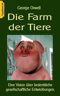 La ferme des animaux : Eine Vision ber bedenkliche gesellschaftliche Entwicklungen. - Die Farm der Tiere: Eine Vision ber bedenkliche gesellschaftliche Entwicklungen.