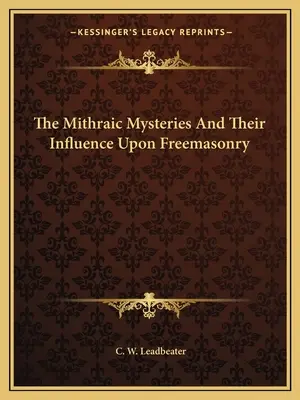 Les mystères mithriaques et leur influence sur la franc-maçonnerie - The Mithraic Mysteries And Their Influence Upon Freemasonry