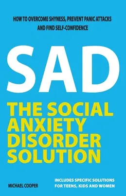 La solution au trouble de l'anxiété sociale : Comment vaincre la timidité, prévenir les crises de panique et retrouver la confiance en soi - The Social Anxiety Disorder Solution: How to overcome shyness, prevent panic attacks and find self-confidence