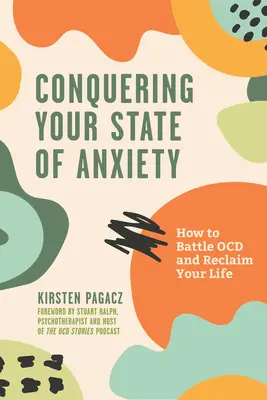 Conquérir votre état d'anxiété : Comment combattre les troubles obsessionnels compulsifs et reprendre votre vie en main (Pensées intrusives, Vaincre l'anxiété) - Conquering Your State of Anxiety: How to Battle Ocd and Reclaim Your Life (Intrusive Thoughts, Overcoming Anxiety)