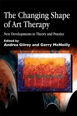 L'évolution de l'art-thérapie : Nouveaux développements dans la théorie et la pratique - The Changing Shape of Art Therapy: New Developments in Theory and Practice