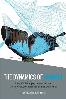 La dynamique de la croissance : Les principes scientifiques à l'œuvre dans le développement mondial de la foi bahá'íe - The Dynamics of Growth: Scientific Principles at Work in the Worldwide Advancement of the Baha'i Faith