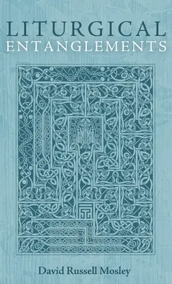 Enchevêtrements liturgiques - Liturgical Entanglements