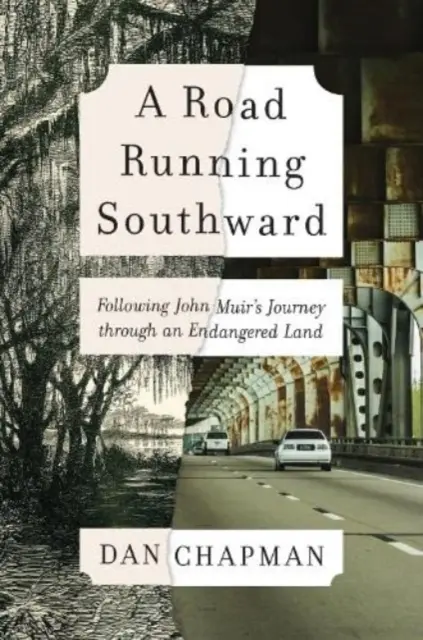 Une route qui court vers le sud : Suivre le voyage de John Muir à travers une terre en danger - A Road Running Southward: Following John Muir's Journey Through an Endangered Land