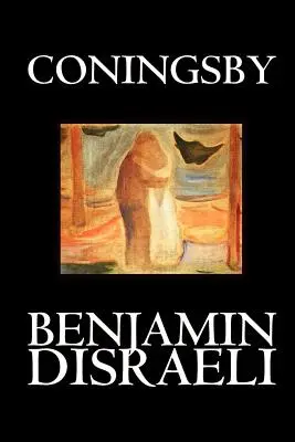 Coningsby par Benjamin Disraeli, Fiction, Classique, Psychologique - Coningsby by Benjamin Disraeli, Fiction, Classics, Psychological