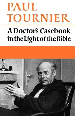 Le cas d'un médecin à la lumière de la Bible - A Doctor's Casebook in the Light of the Bible