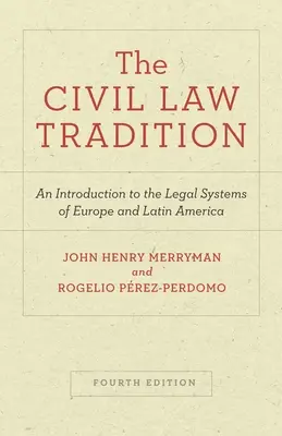 La tradition du droit civil : Une introduction aux systèmes juridiques d'Europe et d'Amérique latine, quatrième édition - The Civil Law Tradition: An Introduction to the Legal Systems of Europe and Latin America, Fourth Edition