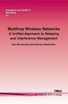 Réseaux sans fil multi-sauts : Une approche unifiée du relais et de la gestion des interférences - Multihop Wireless Networks: A Unified Approach to Relaying and Interference Management