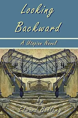 Looking Backward par Edward Bellamy - Un roman utopique - Looking Backward by Edward Bellamy - A Utopian Novel