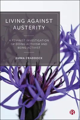 Vivre contre l'austérité : Une enquête féministe sur le fait de militer et d'être militant - Living Against Austerity: A Feminist Investigation of Doing Activism and Being Activist