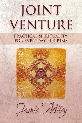 Joint Venture : Spiritualité pratique pour les pèlerins du quotidien - Joint Venture: Practical Spirituality for Everyday Pilgrims