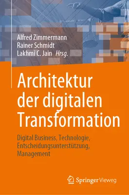 Architektur Der Digitalen Transformation : Entreprise numérique, technologie, assistance à la décision, gestion - Architektur Der Digitalen Transformation: Digital Business, Technologie, Entscheidungsuntersttzung, Management