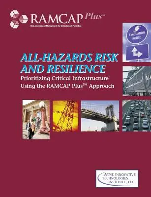 Risque et résilience tous risques : Hiérarchisation des infrastructures critiques à l'aide de l'approche RAMCAP Plus - All-Hazards Risk and Resilience: Prioritizing Critical Infrastructure Using the RAMCAP Plus Approach