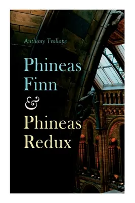 Phineas Finn & Phineas Redux : Roman historique - Série parlementaire - Phineas Finn & Phineas Redux: Historical Novel - Parliamentary Series