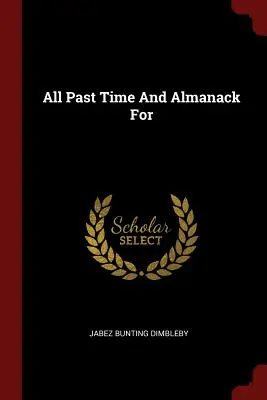 Tous les temps passés et l'almanach des - All Past Time And Almanack For