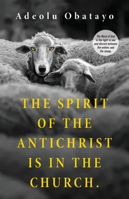 L'esprit de l'Antéchrist est dans l'Eglise : La Parole de Dieu est la lumière qui permet de voir et de discerner entre les loups et les brebis. - The Spirit of the Antichrist is in the Church.: The Word of God is the light to see and discern between the wolves and the sheep.