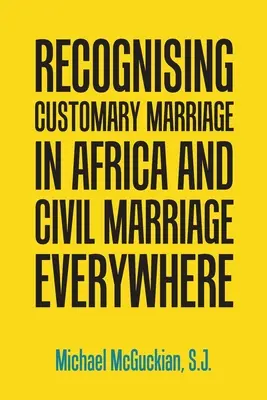 Reconnaître le mariage coutumier en Afrique et le mariage civil ailleurs - Recognising Customary Marriage in Africa and Civil Marriage Everywhere