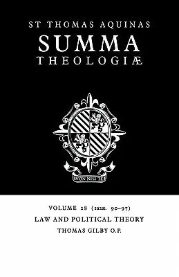 Summa Theologiae : Volume 28, Droit et théorie politique : 1a2ae. 90-97 - Summa Theologiae: Volume 28, Law and Political Theory: 1a2ae. 90-97