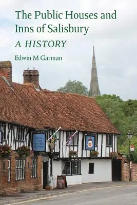 Les maisons publiques et les auberges de Salisbury : une histoire - The Public Houses and Inns of Salisbury: a history