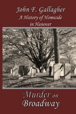 Murder on Broadway : Une histoire d'homicide à Hanovre - Murder on Broadway: A HIstory of Homicide in Hanover