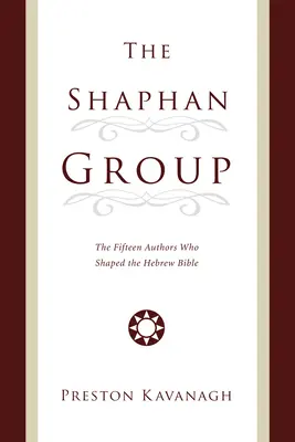 Le groupe Shaphan : Les quinze auteurs qui ont façonné la Bible hébraïque - The Shaphan Group: The Fifteen Authors Who Shaped the Hebrew Bible