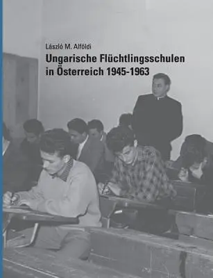 Ungarische Flchtlingsschulen in sterreich 1945-1963 (en anglais) - Ungarische Flchtlingsschulen in sterreich 1945-1963