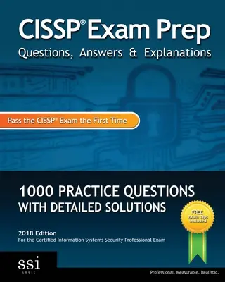 Questions, réponses et explications pour l'examen CISSP : 1000+ questions pratiques CISSP avec des solutions détaillées - CISSP Exam Prep Questions, Answers & Explanations: 1000+ CISSP Practice Questions with Detailed Solutions