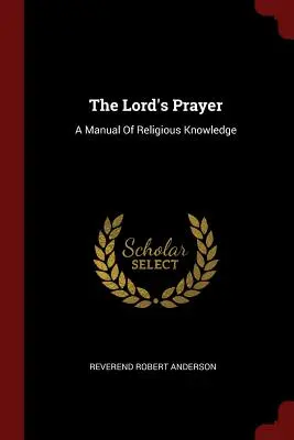 La prière du Seigneur : Un manuel de connaissance religieuse - The Lord's Prayer: A Manual Of Religious Knowledge