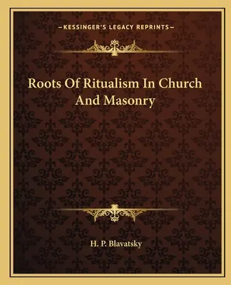 Les racines du ritualisme dans l'Église et la maçonnerie - Roots Of Ritualism In Church And Masonry