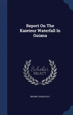 Rapport sur la cascade de Kaieteur en Guyane - Report On The Kaieteur Waterfall In Guiana