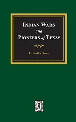 Guerres indiennes et pionniers du Texas, 1822-1874 - Indian Wars and Pioneers of Texas, 1822-1874