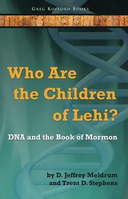 Qui sont les enfants de Léhi ? L'ADN et le Livre de Mormon - Who Are the Children of Lehi? DNA and the Book of Mormon