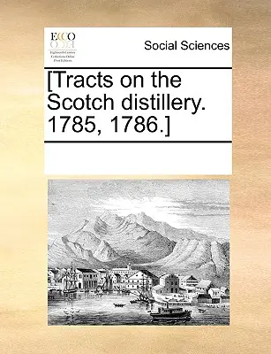 [Traités sur la distillerie écossaise. 1785, 1786]. - [Tracts on the Scotch Distillery. 1785, 1786.]