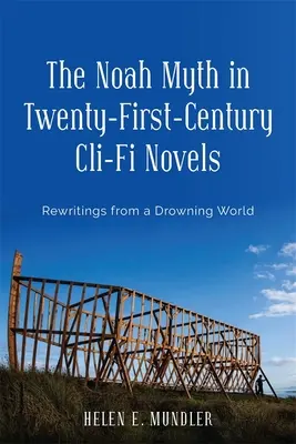 Le mythe de Noé dans les romans CLI-Fi du XXIe siècle : Réécritures d'un monde qui se noie - The Noah Myth in Twenty-First-Century CLI-Fi Novels: Rewritings from a Drowning World