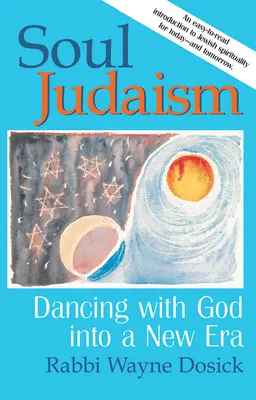 Le judaïsme de l'âme : Danser avec Dieu dans une nouvelle ère - Soul Judaism: Dancing with God in a New Era