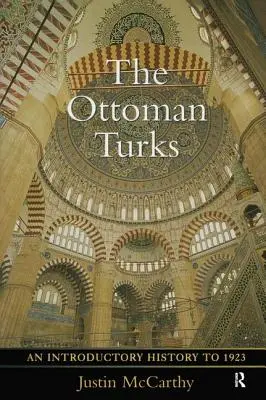 Les Turcs ottomans : Une introduction à l'histoire jusqu'en 1923 - The Ottoman Turks: An Introductory History to 1923