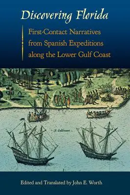 À la découverte de la Floride : Récits du premier contact avec les expéditions espagnoles le long de la côte inférieure du golfe du Mexique - Discovering Florida: First-Contact Narratives from Spanish Expeditions along the Lower Gulf Coast