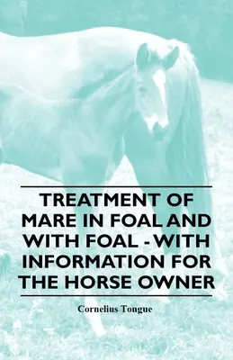 Traitement de la jument pleine et du poulain - avec des informations pour le propriétaire du cheval - Treatment of Mare in Foal and with Foal - With Information for the Horse Owner