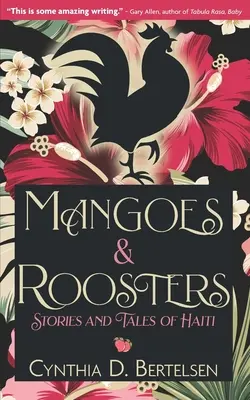 Mangues et coqs : Histoires et contes d'Haïti - Mangoes & Roosters: Stories and Tales of Haiti