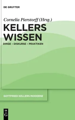 La science de Keller : Dinge - Diskurse - Praktiken - Kellers Wissen: Dinge - Diskurse - Praktiken