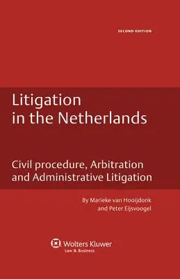 Le contentieux aux Pays-Bas. Procédure civile, arbitrage et contentieux administratif - 2ème édition - Litigation in the Netherlands. Civil Procedure, Arbitration and Administrative Litigation - 2nd Edition