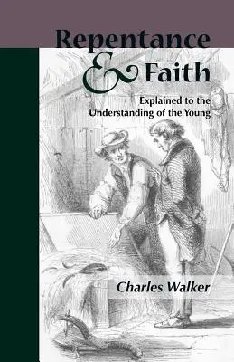 La repentance et la foi expliquées à l'intelligence des jeunes - Reptentance and Faith Explained to the Understanding of the Young