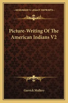 L'écriture en images des Indiens d'Amérique V2 - Picture-Writing Of The American Indians V2