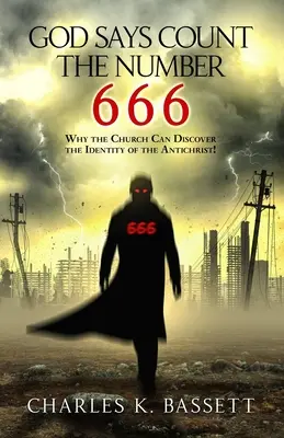 Dieu dit de compter le nombre 666 : Pourquoi l'Eglise peut découvrir l'identité de l'Antéchrist ! - God Says Count the Number 666: Why the Church Can Discover the Identity of the Antichrist!