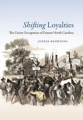 Changement de loyauté : L'occupation de l'est de la Caroline du Nord par l'Union - Shifting Loyalties: The Union Occupation of Eastern North Carolina