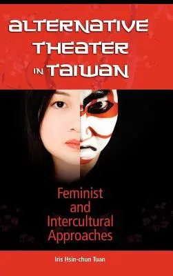 Le théâtre alternatif à Taïwan : Approches féministes et interculturelles - Alternative Theater in Taiwan: Feminist and Intercultural Approaches